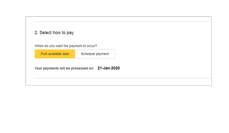 Select when you want the payment to occur - First available date or a scheduled payment